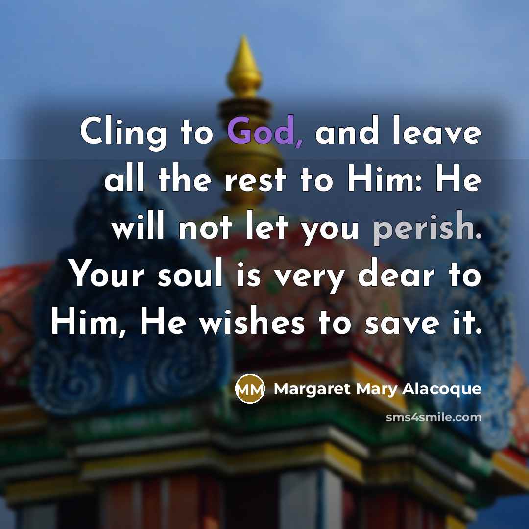 “Cling to God, and leave all the rest to Him:…” quote by Margaret Mary Alacoque