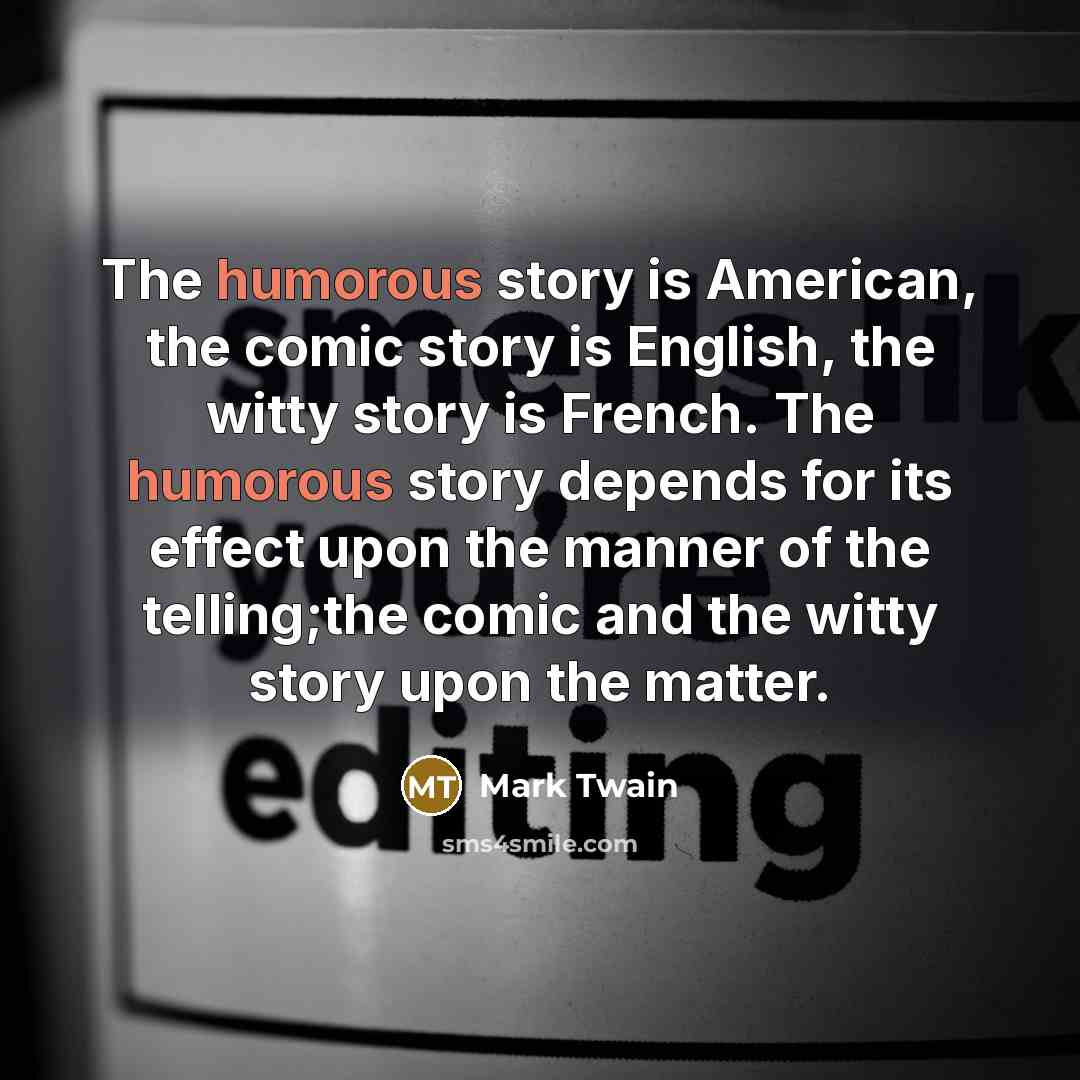 “The humorous story is American, the comic story is English,…” quote by Mark Twain