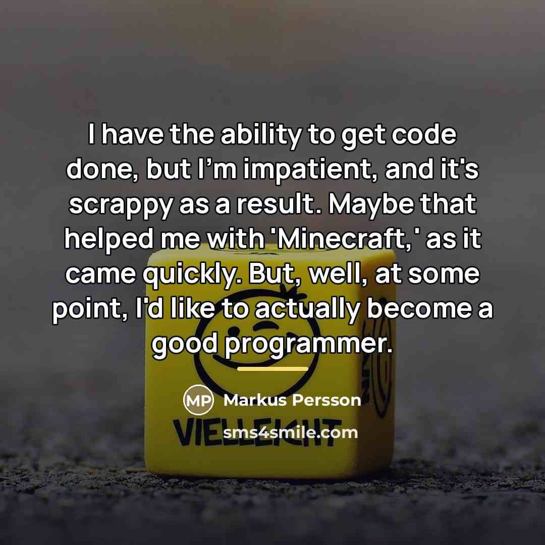 “I have the ability to get code done, but I'm…” quote by Markus Persson