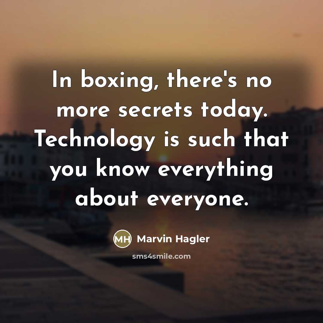 “In boxing, there's no more secrets today. Technology is such…” quote by Marvin Hagler