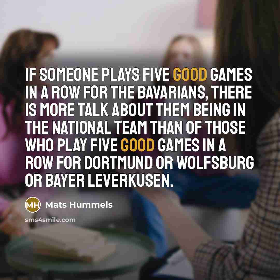 “If someone plays five good games in a row for…” quote by Mats Hummels