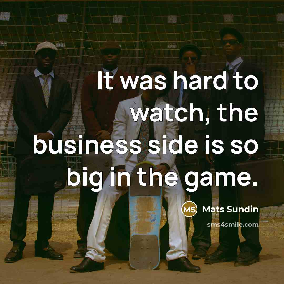“It was hard to watch, the business side is so…” quote by Mats Sundin