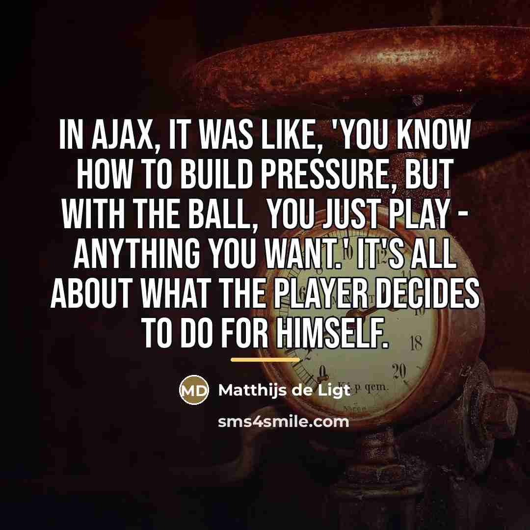 “In Ajax, it was like, 'you know how to build…” quote by Matthijs de Ligt