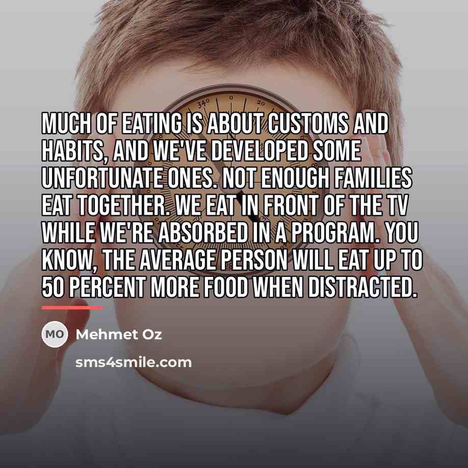 “Much of eating is about customs and habits, and we've…” quote by Mehmet Oz