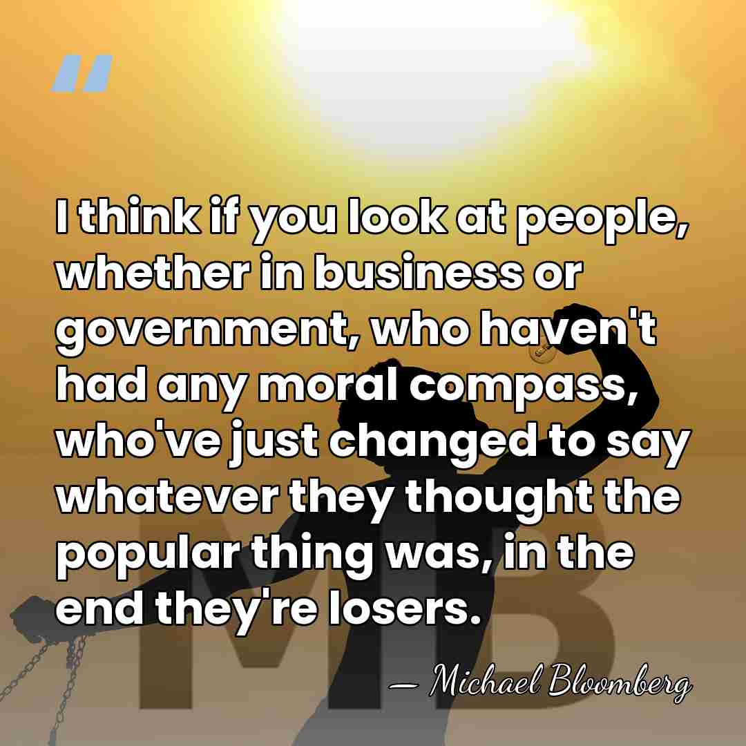 I think if you look at people, whether in business or government,&hellip; - Michael Bloomberg