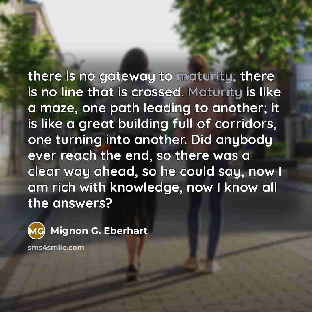 “there is no gateway to maturity; there is no line…” quote by Mignon G. Eberhart