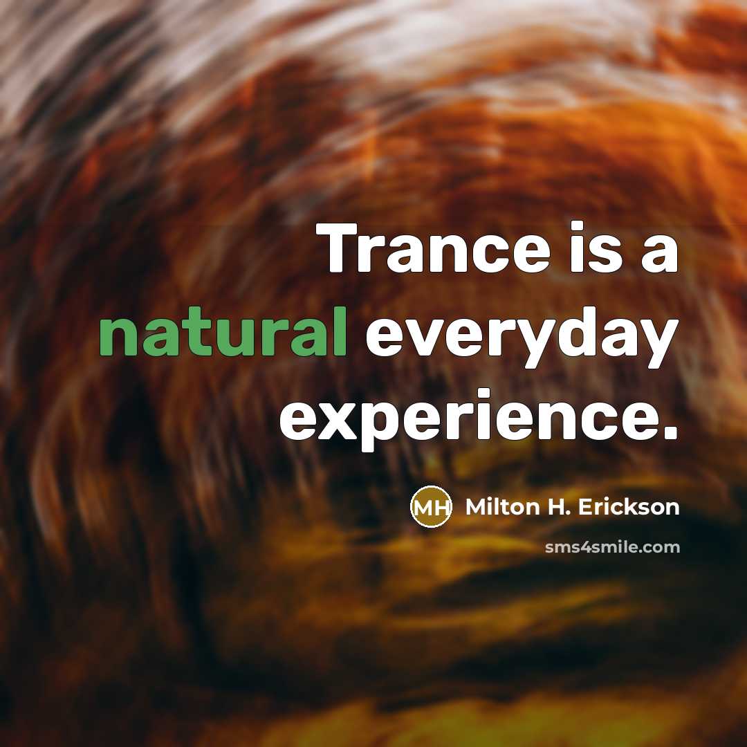 “Trance is a natural everyday experience.…” quote by Milton H. Erickson