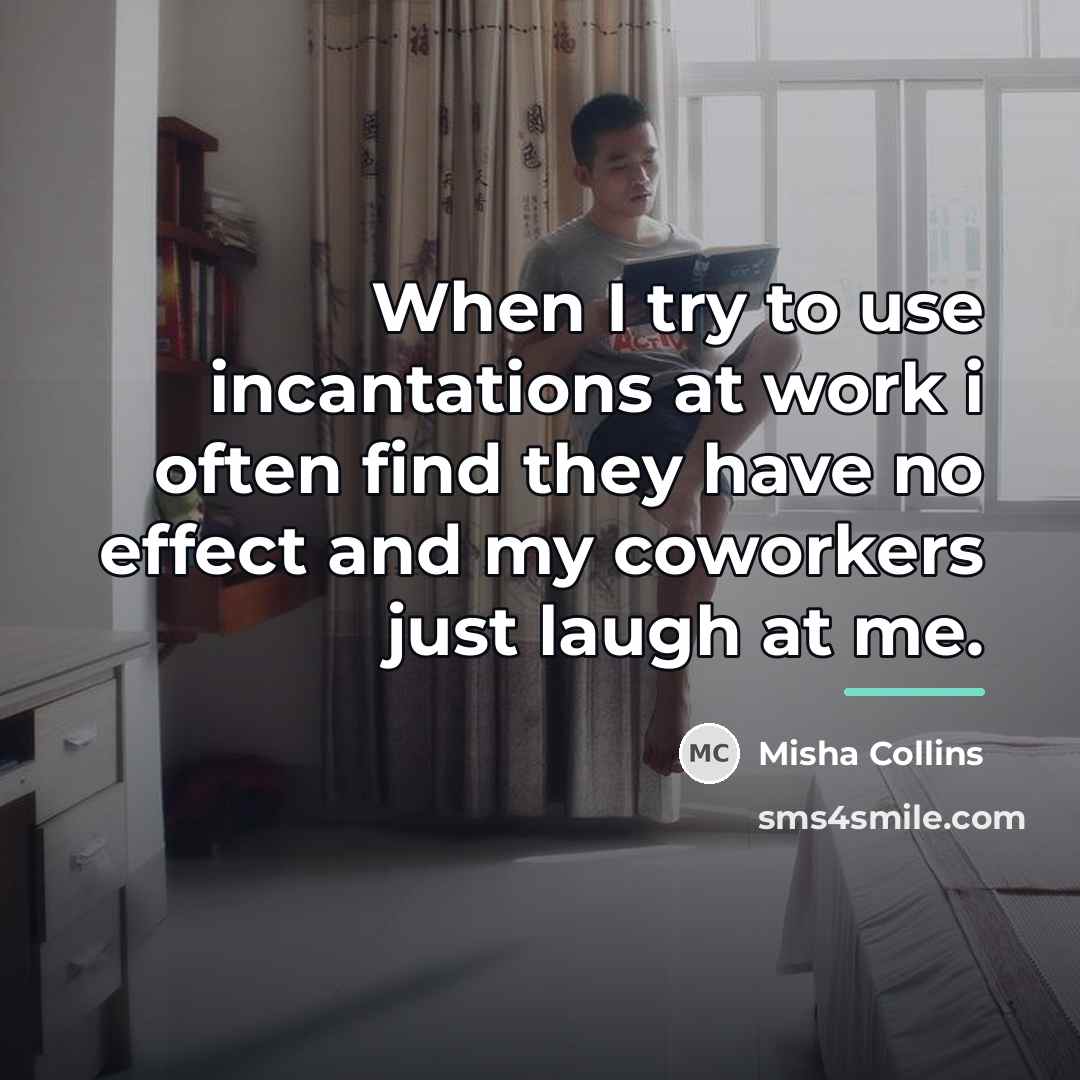 “When I try to use incantations at work i often…” quote by Misha Collins