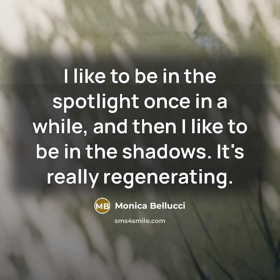 “I like to be in the spotlight once in a…” quote by Monica Bellucci