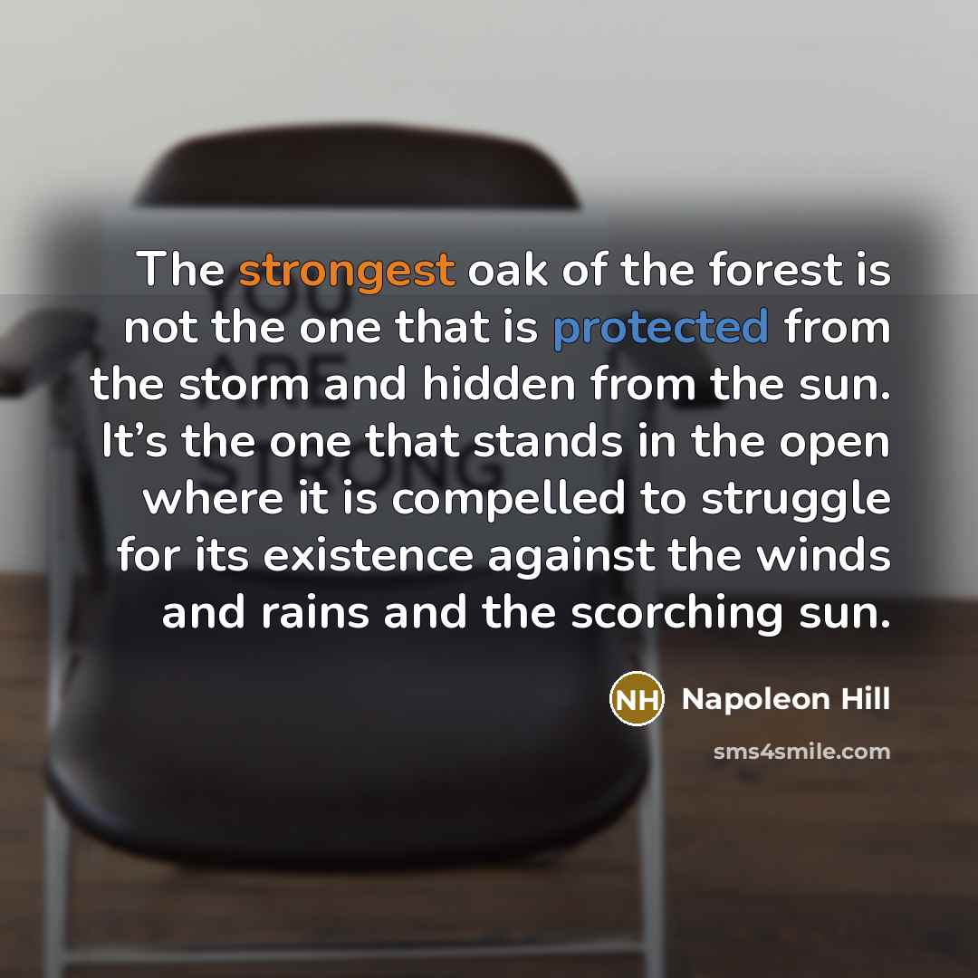 “The strongest oak of the forest is not the one…” quote by Napoleon Hill