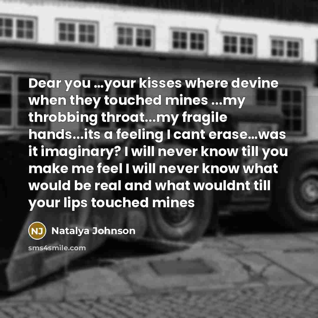 “Dear you ....your kisses where devine when they touched mines…” quote by Natalya Johnson