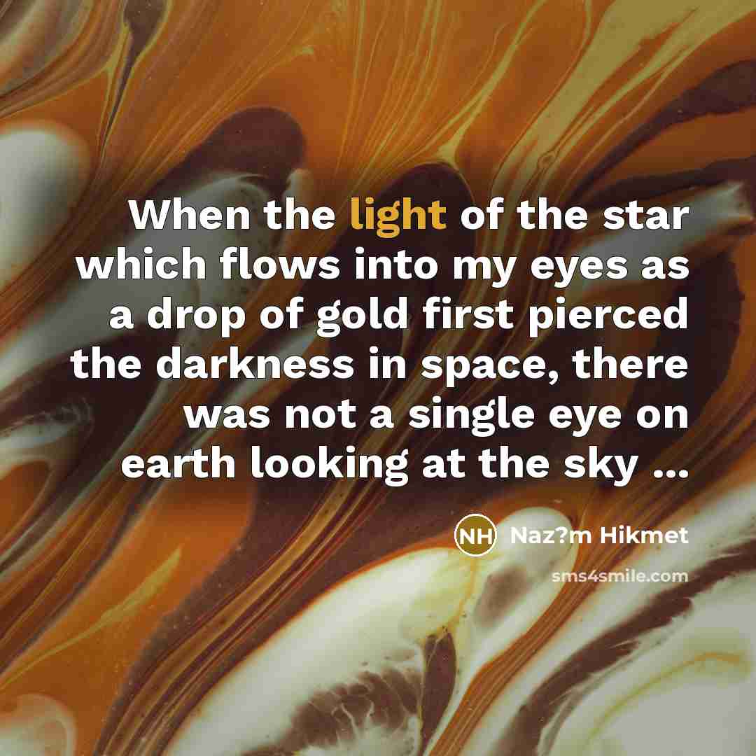 “When the light of the star which flows into my…” quote by Naz?m Hikmet