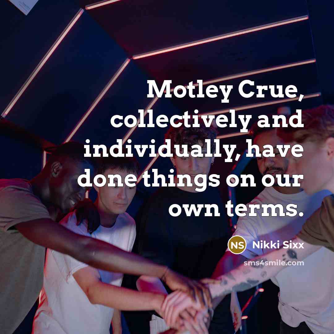 “Motley Crue, collectively and individually, have done things on our…” quote by Nikki Sixx