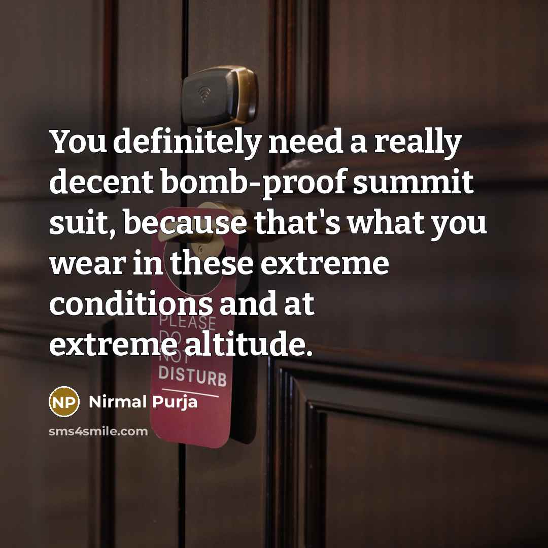 “You definitely need a really decent bomb-proof summit suit, because…” quote by Nirmal Purja