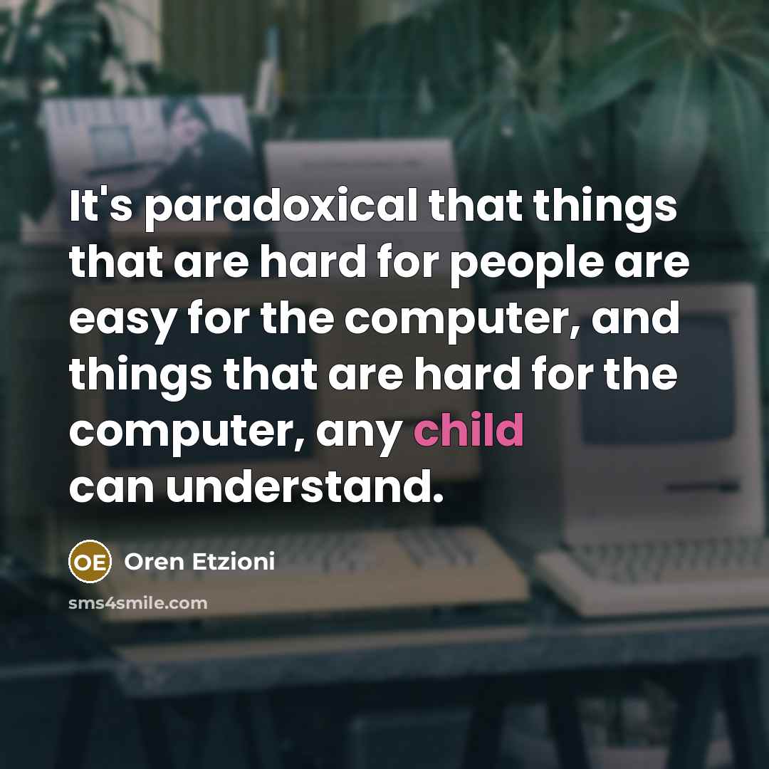 “It's paradoxical that things that are hard for people are…” quote by Oren Etzioni