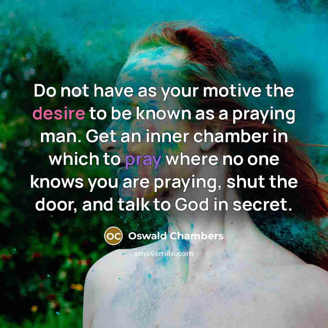“Do not have as your motive the desire to be…” quote by Oswald Chambers