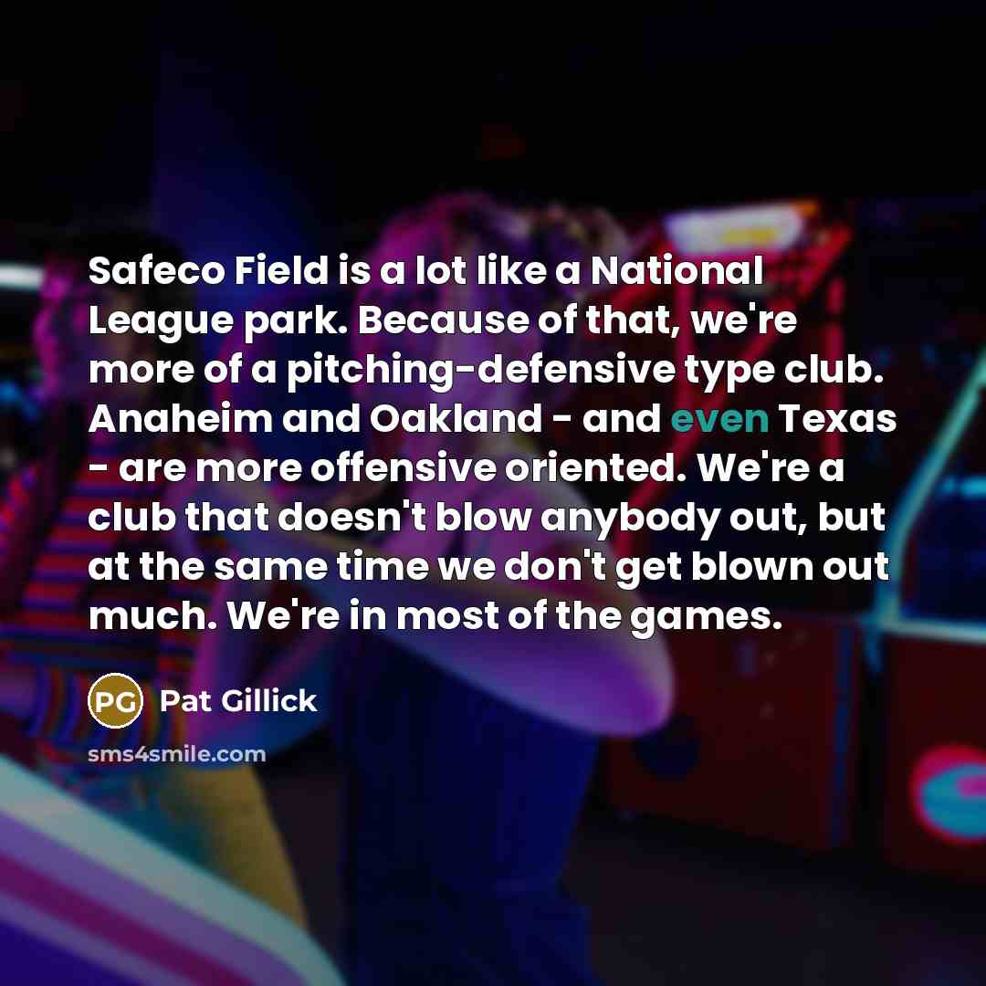 “Safeco Field is a lot like a National League park.…” quote by Pat Gillick