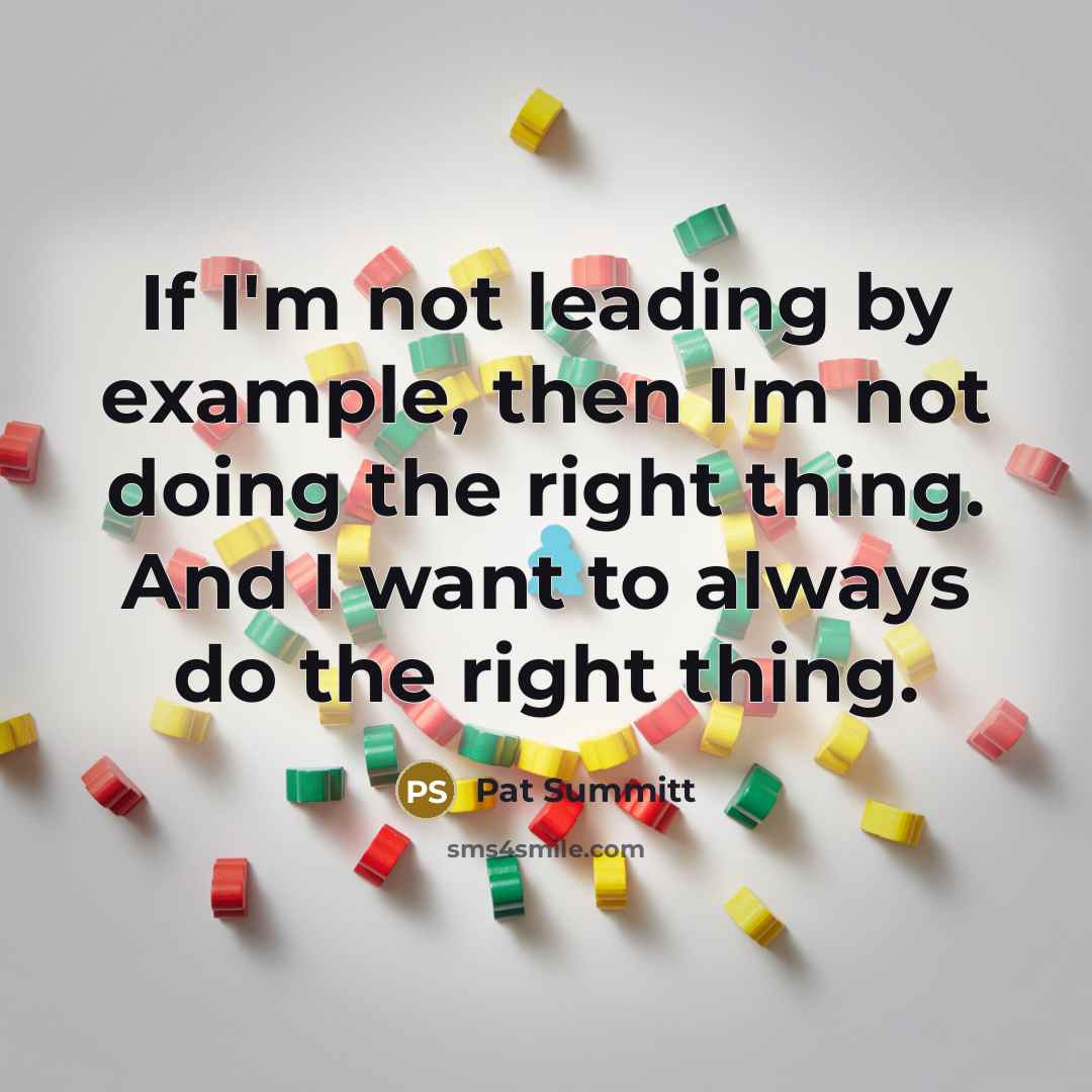 “If I'm not leading by example, then I'm not doing…” quote by Pat Summitt