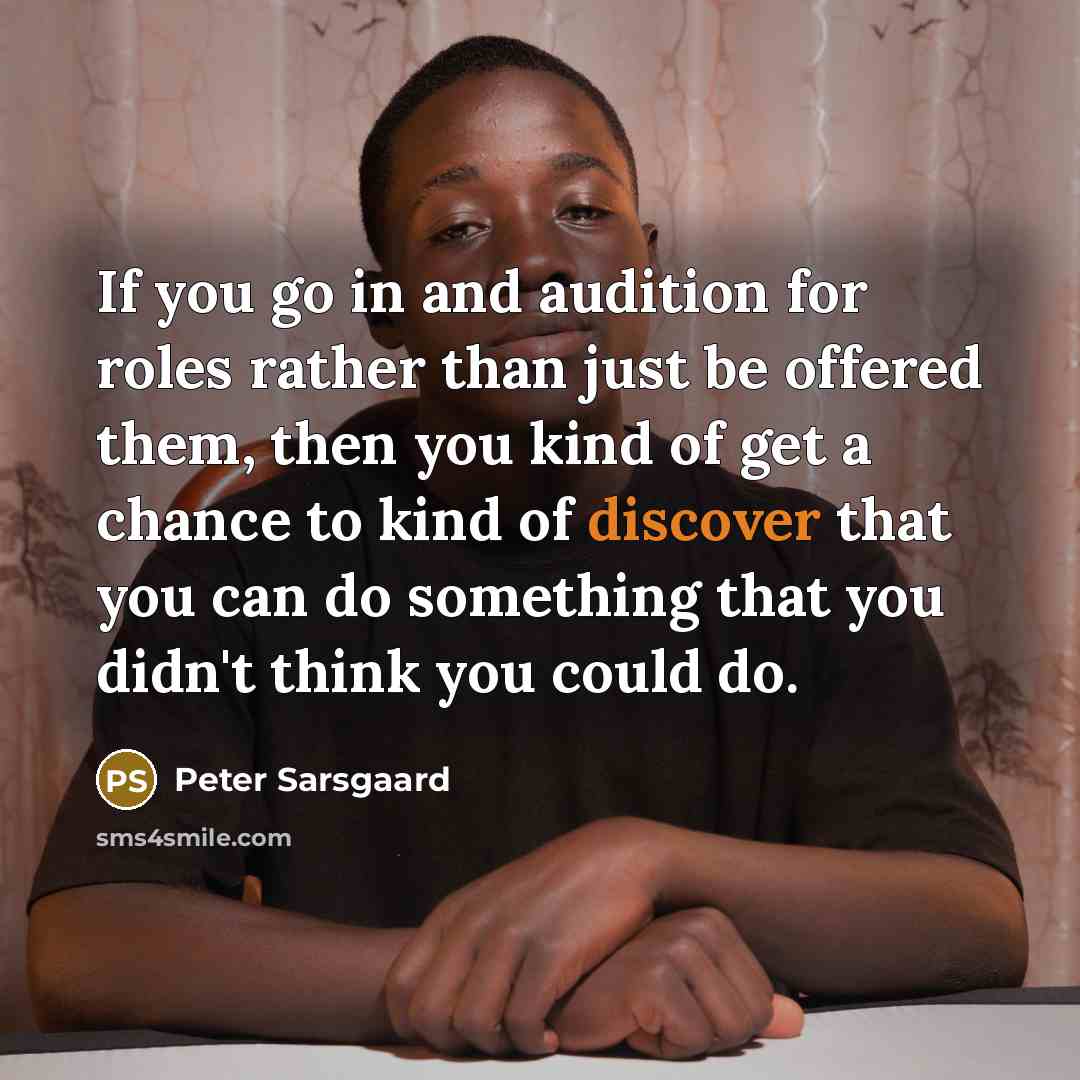 “If you go in and audition for roles rather than…” quote by Peter Sarsgaard
