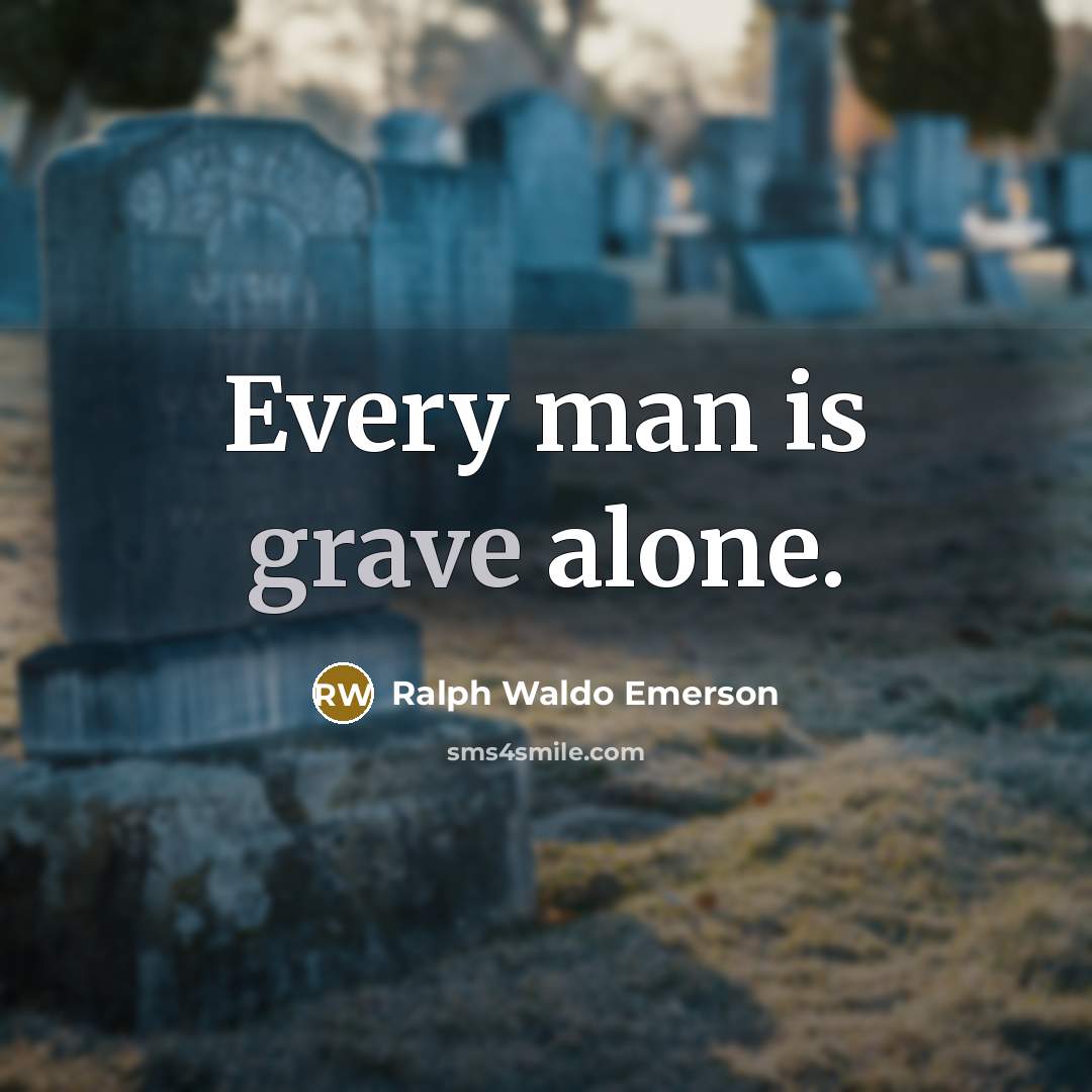 “Every man is grave alone.…” quote by Ralph Waldo Emerson