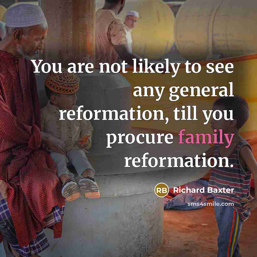 “You are not likely to see any general reformation, till…” quote by Richard Baxter