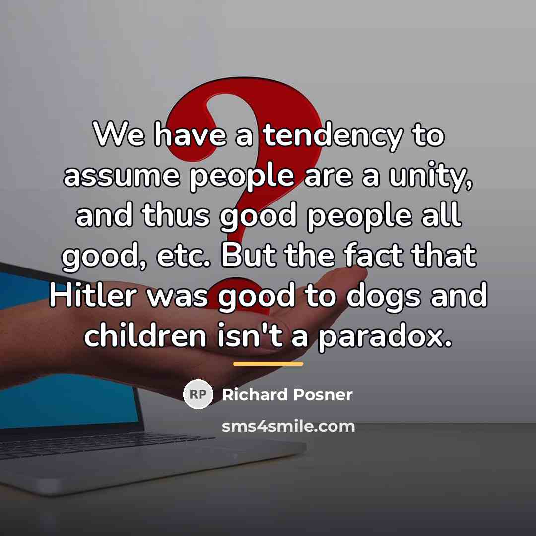 “We have a tendency to assume people are a unity,…” quote by Richard Posner