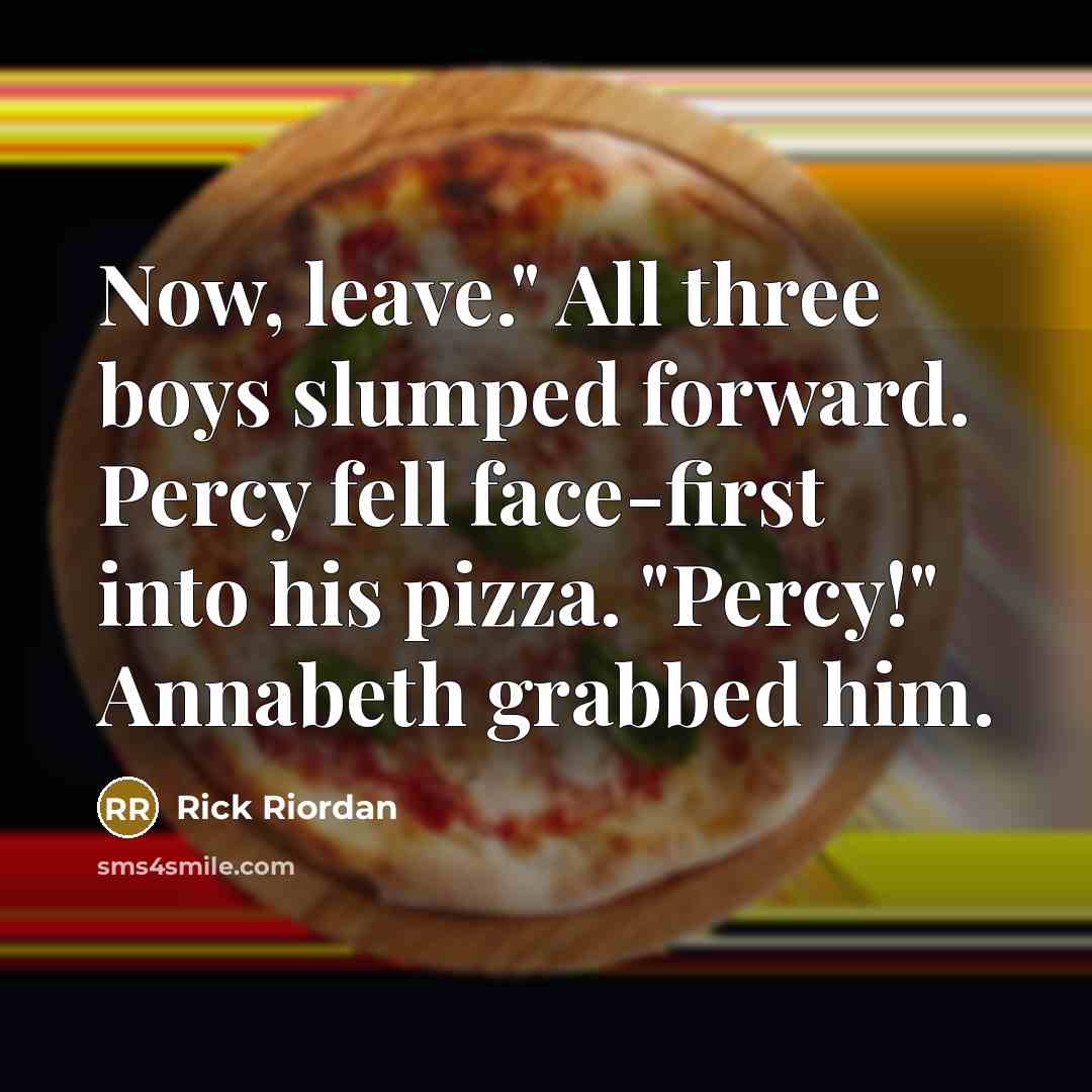 “Now, leave." All three boys slumped forward. Percy fell face-first…” quote by Rick Riordan