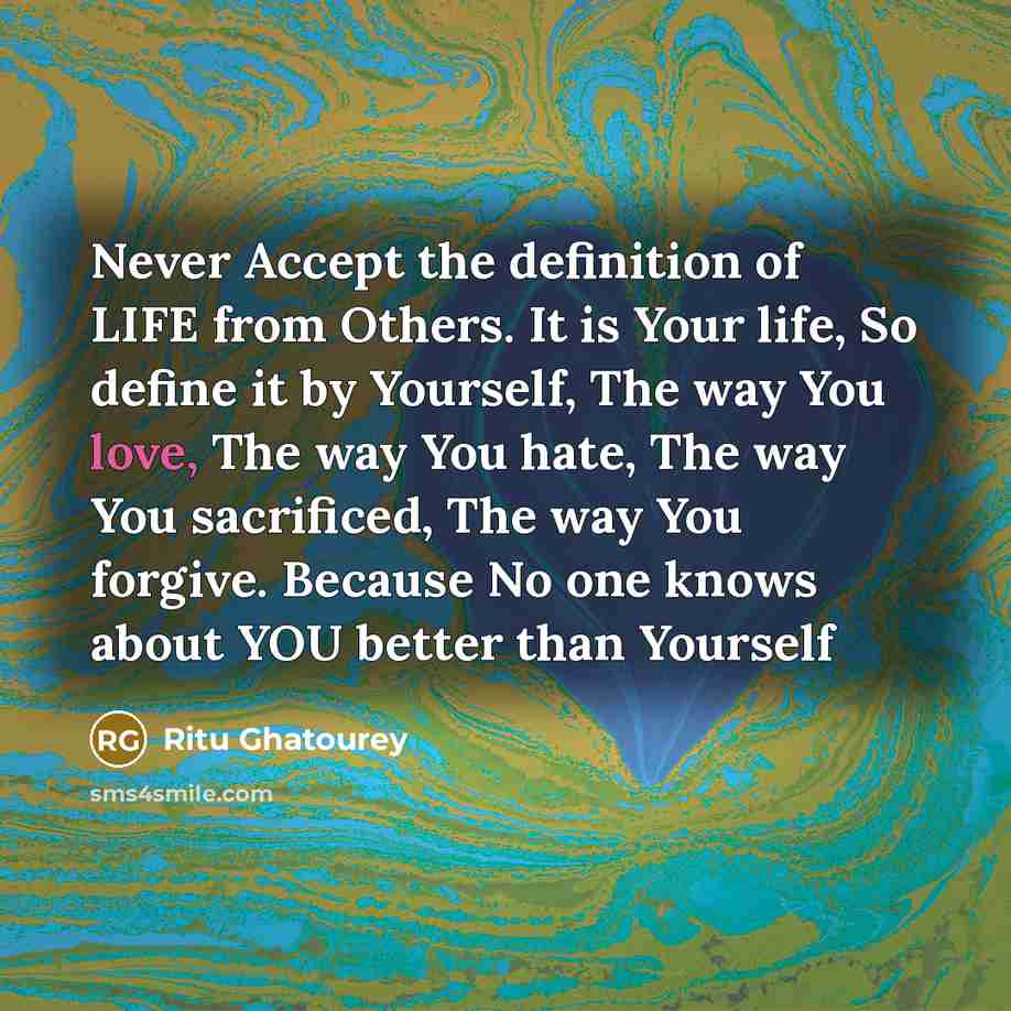 “Never Accept the definition of LIFE from Others. It is…” quote by Ritu Ghatourey