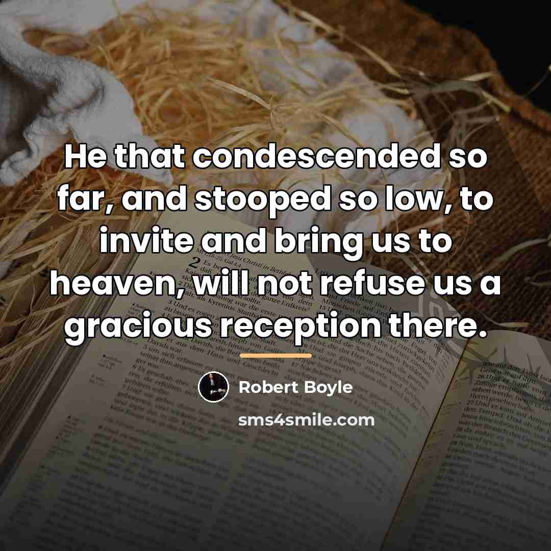 “He that condescended so far, and stooped so low, to…” quote by Robert Boyle