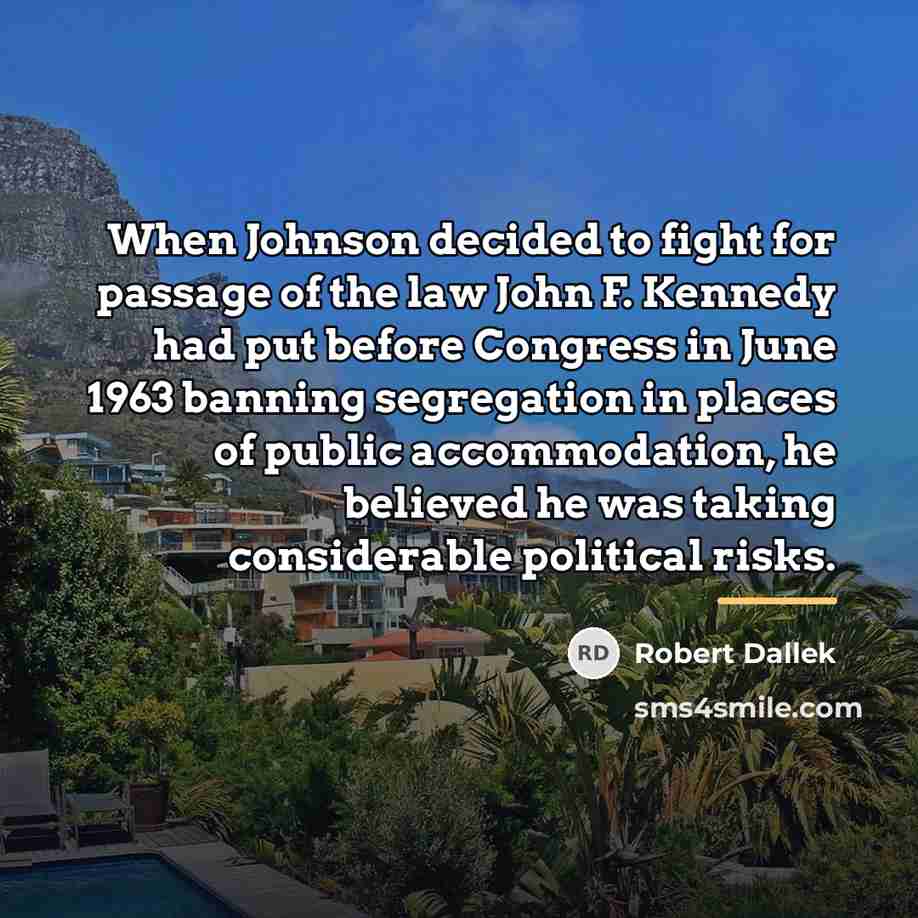 “When Johnson decided to fight for passage of the law…” quote by Robert Dallek