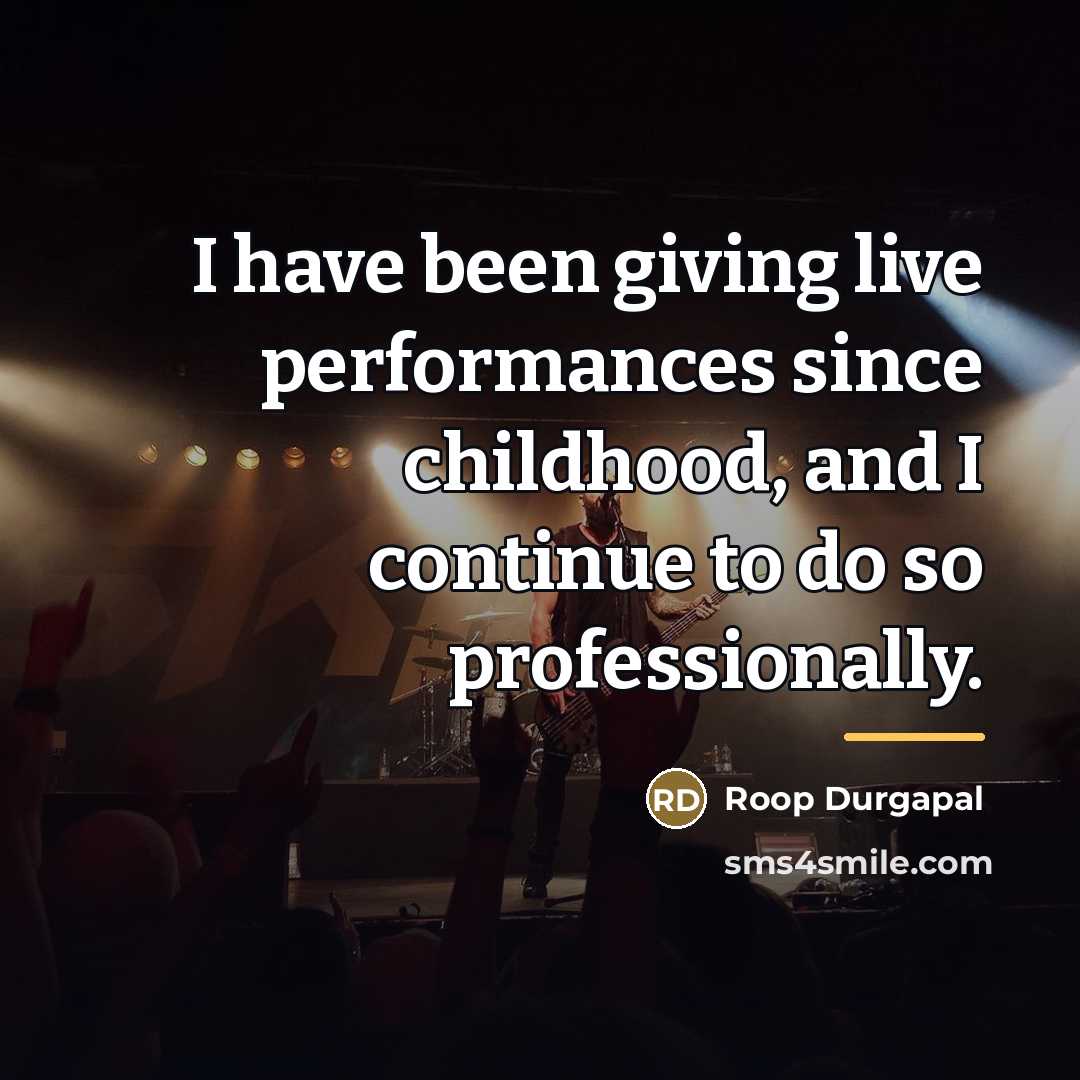 “I have been giving live performances since childhood, and I…” quote by Roop Durgapal