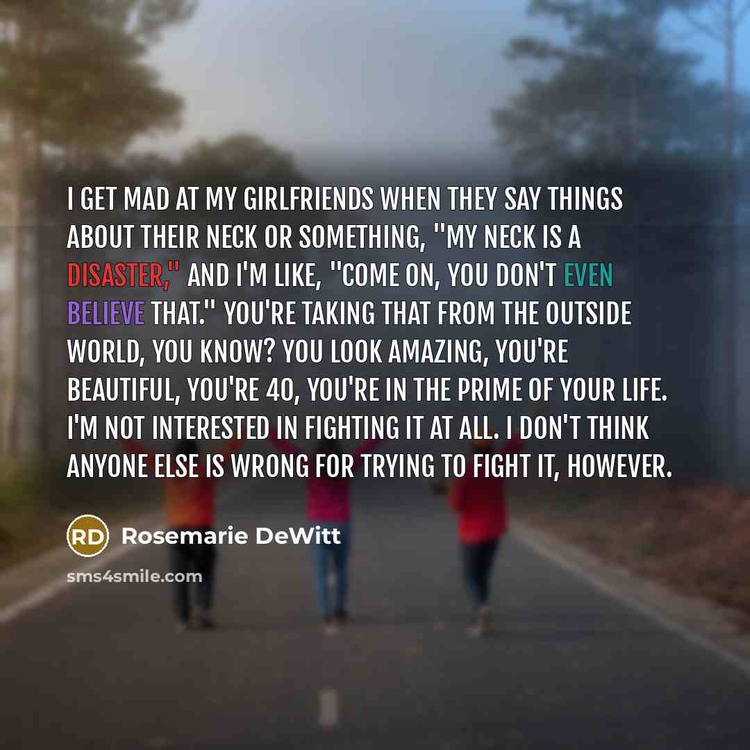 “I get mad at my girlfriends when they say things…” quote by Rosemarie DeWitt