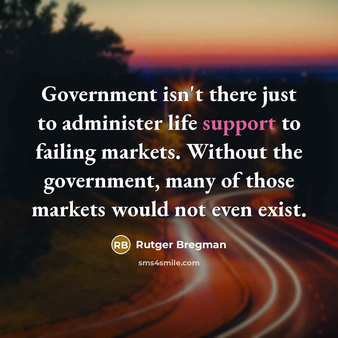 “Government isn't there just to administer life support to failing…” quote by Rutger Bregman