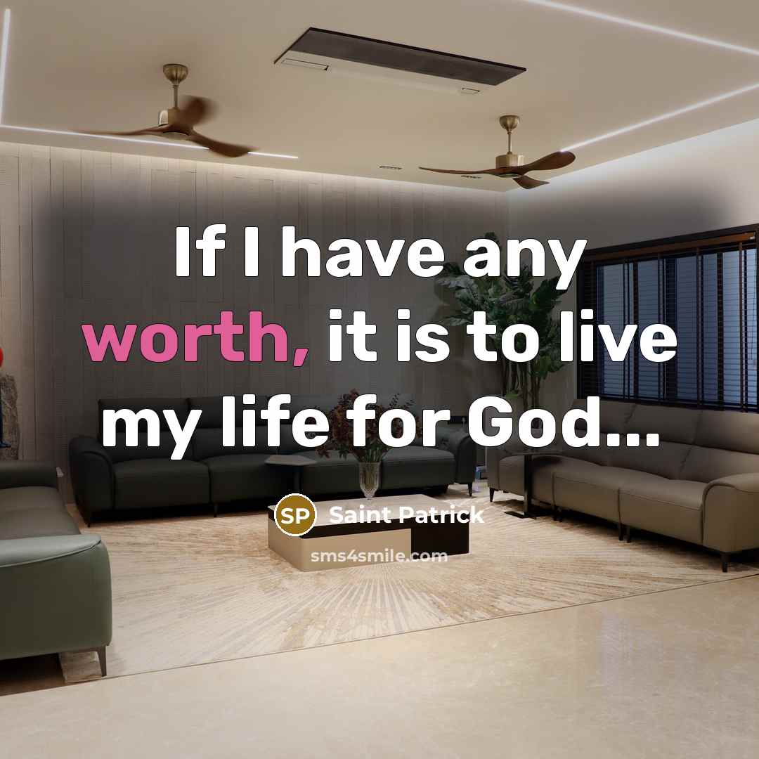 “If I have any worth, it is to live my…” quote by Saint Patrick
