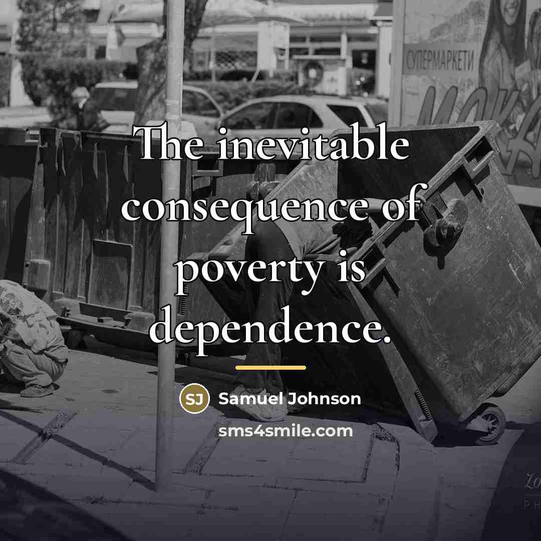 “The inevitable consequence of poverty is dependence.…” quote by Samuel Johnson