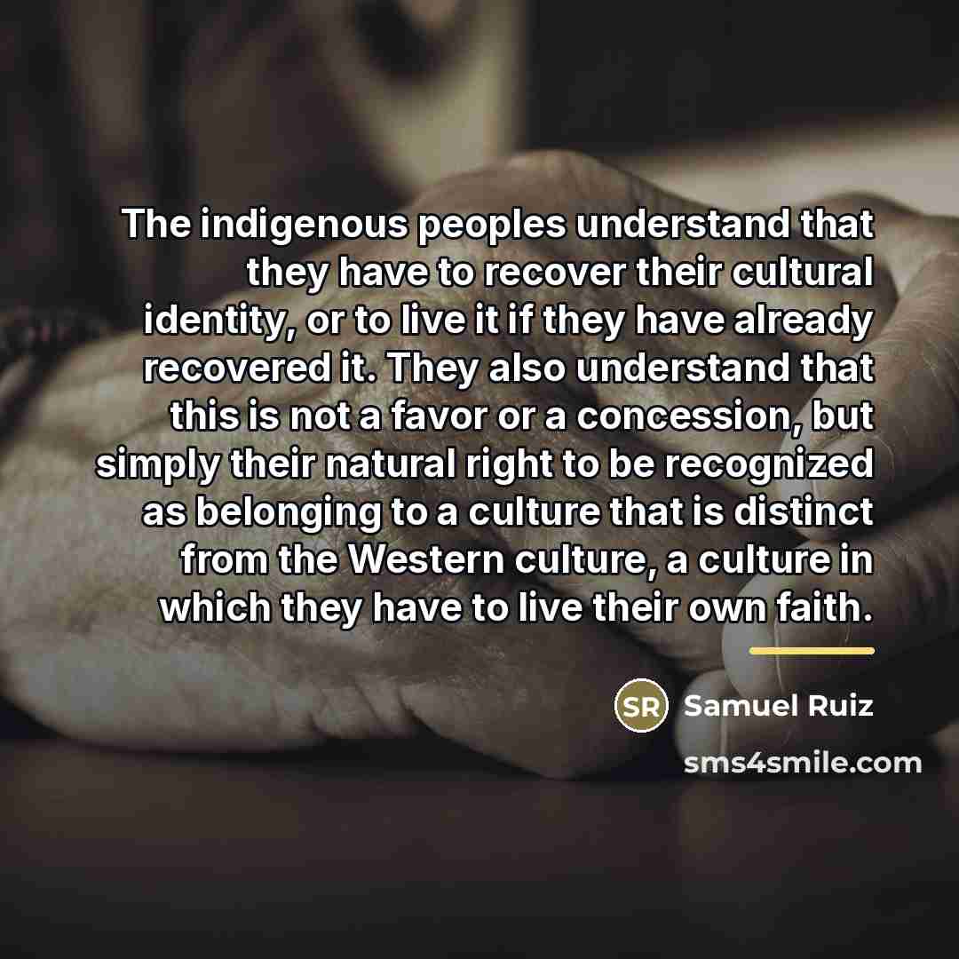“The indigenous peoples understand that they have to recover their…” quote by Samuel Ruiz