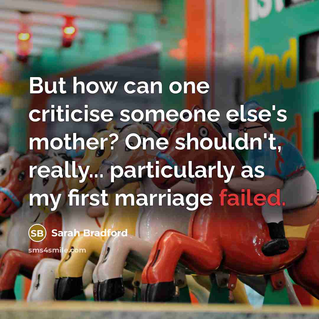 “But how can one criticise someone else's mother? One shouldn't,…” quote by Sarah Bradford