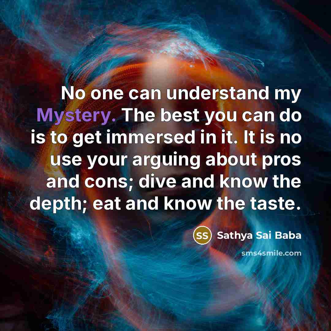 “No one can understand my Mystery. The best you can…” quote by Sathya Sai Baba