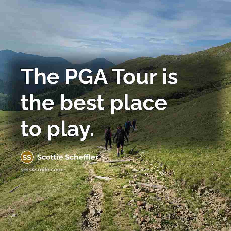 “The PGA Tour is the best place to play.…” quote by Scottie Scheffler