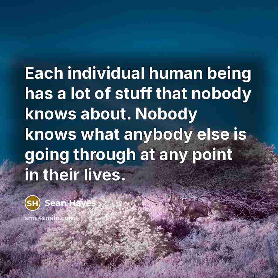 “Each individual human being has a lot of stuff that…” quote by Sean Hayes