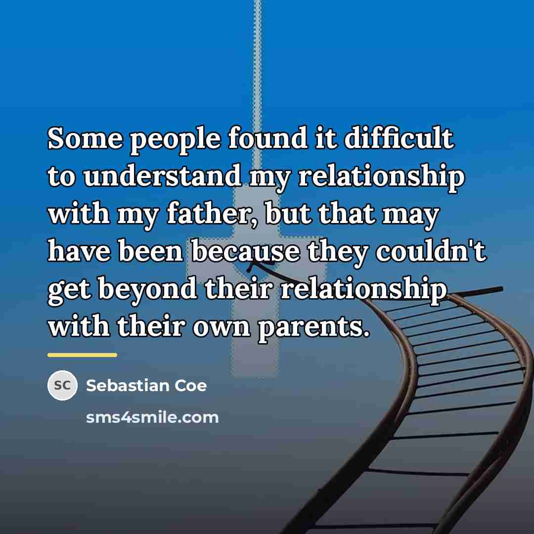 “Some people found it difficult to understand my relationship with…” quote by Sebastian Coe