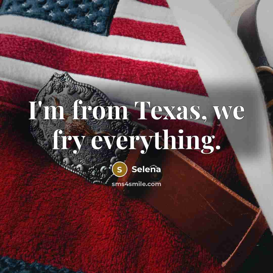 “I'm from Texas, we fry everything.…” quote by Selena