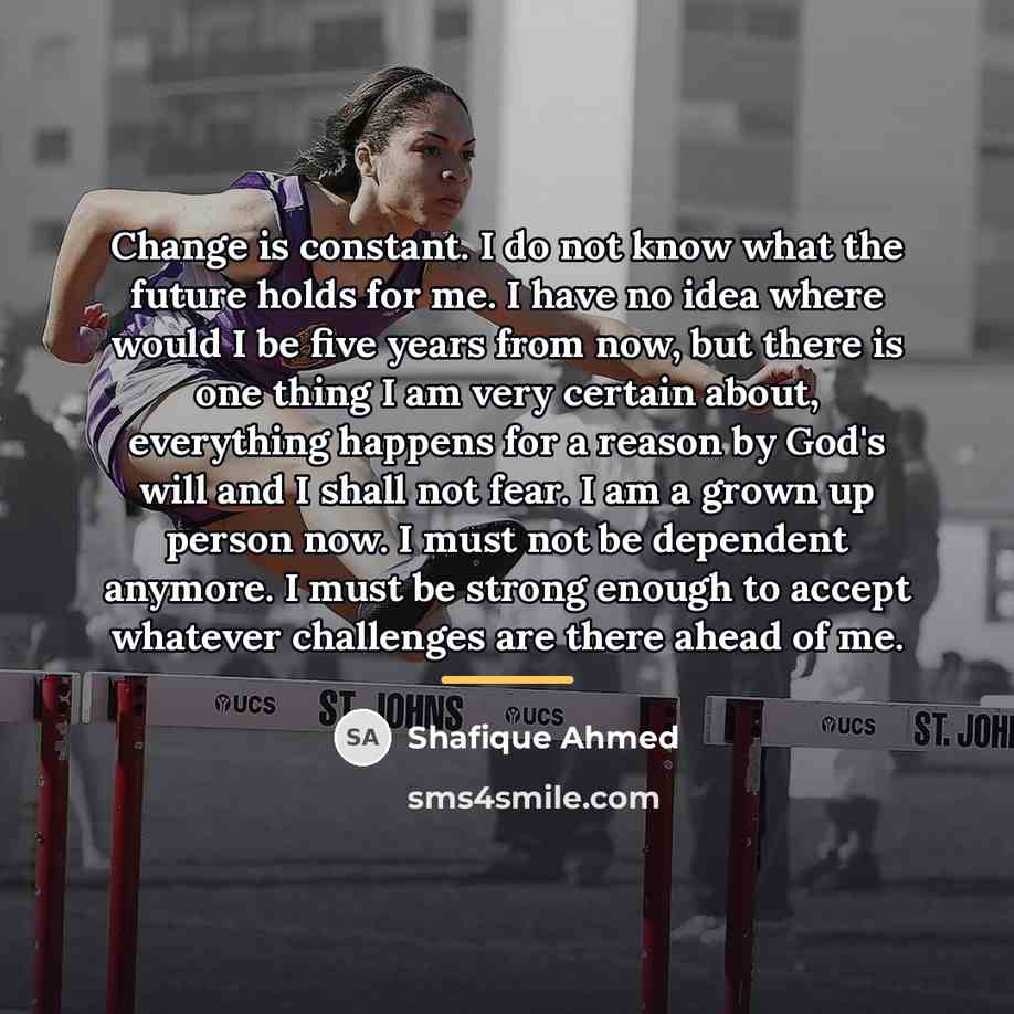 “Change is constant. I do not know what the future…” quote by Shafique Ahmed