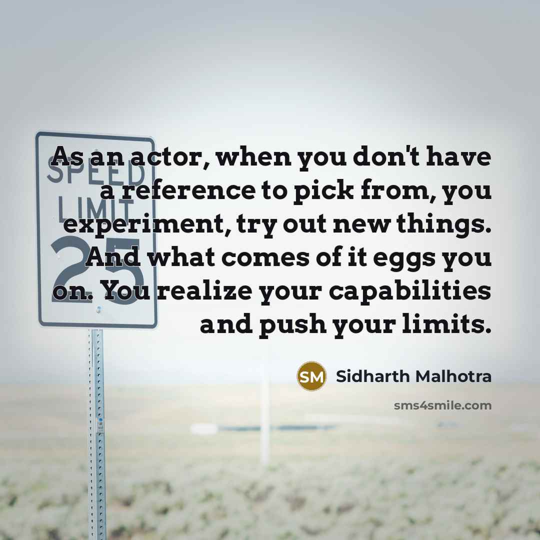 “As an actor, when you don't have a reference to…” quote by Sidharth Malhotra