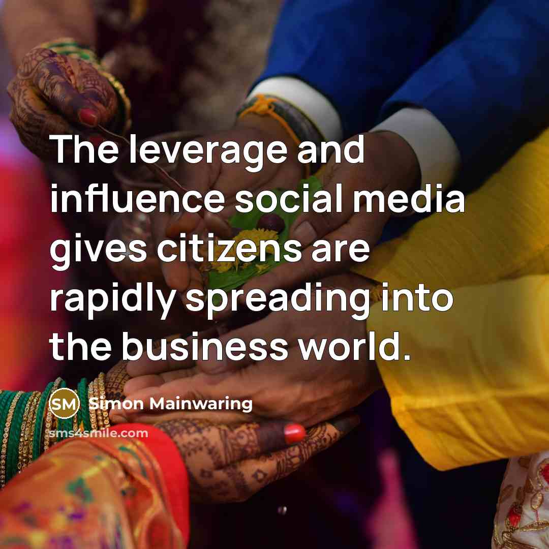 “The leverage and influence social media gives citizens are rapidly…” quote by Simon Mainwaring