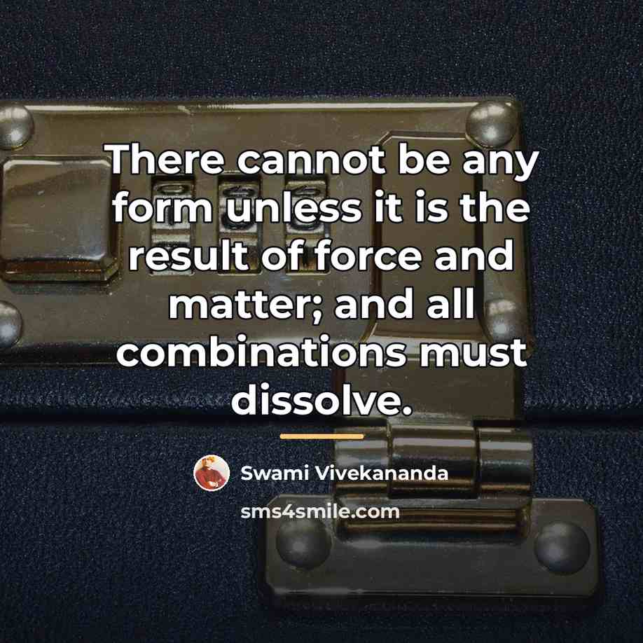 “There cannot be any form unless it is the result…” quote by Swami Vivekananda