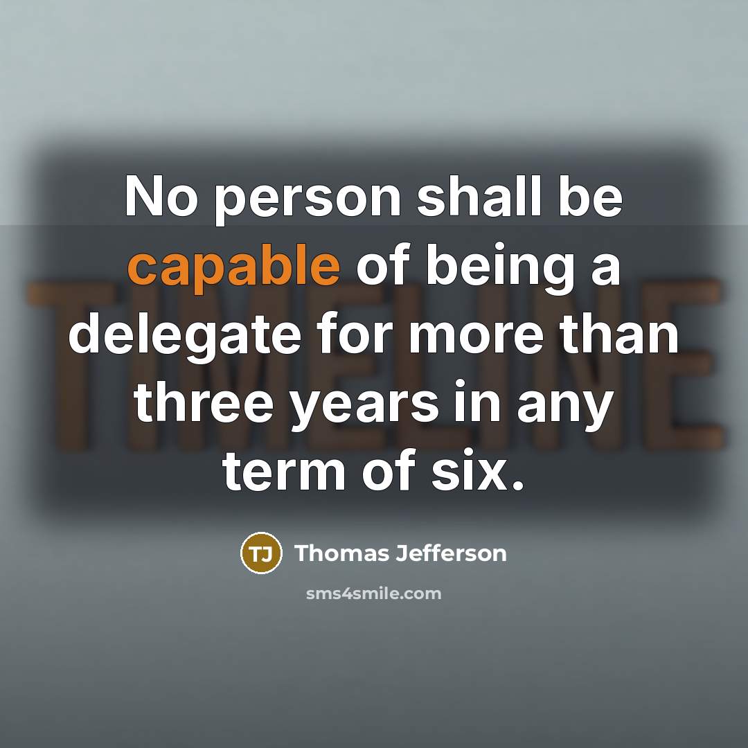 “No person shall be capable of being a delegate for…” quote by Thomas Jefferson