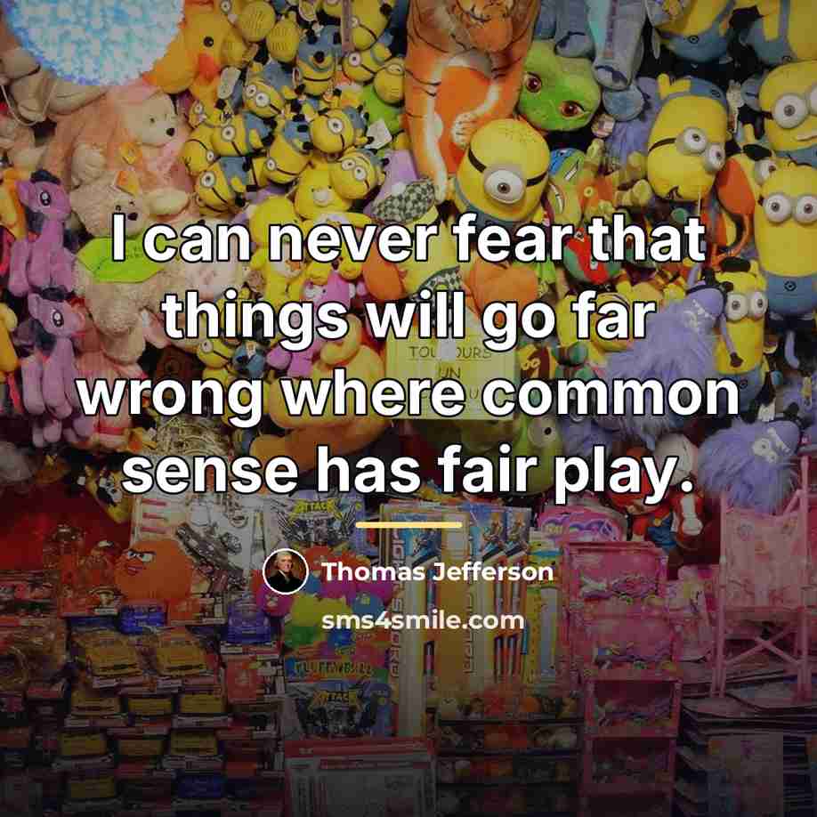 “I can never fear that things will go far wrong…” quote by Thomas Jefferson