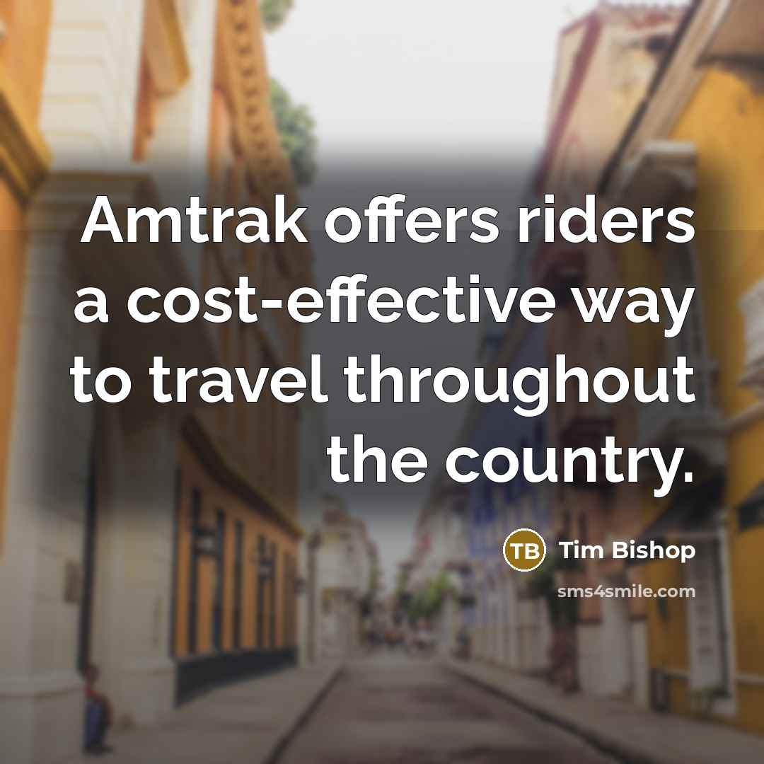 “Amtrak offers riders a cost-effective way to travel throughout the…” quote by Tim Bishop