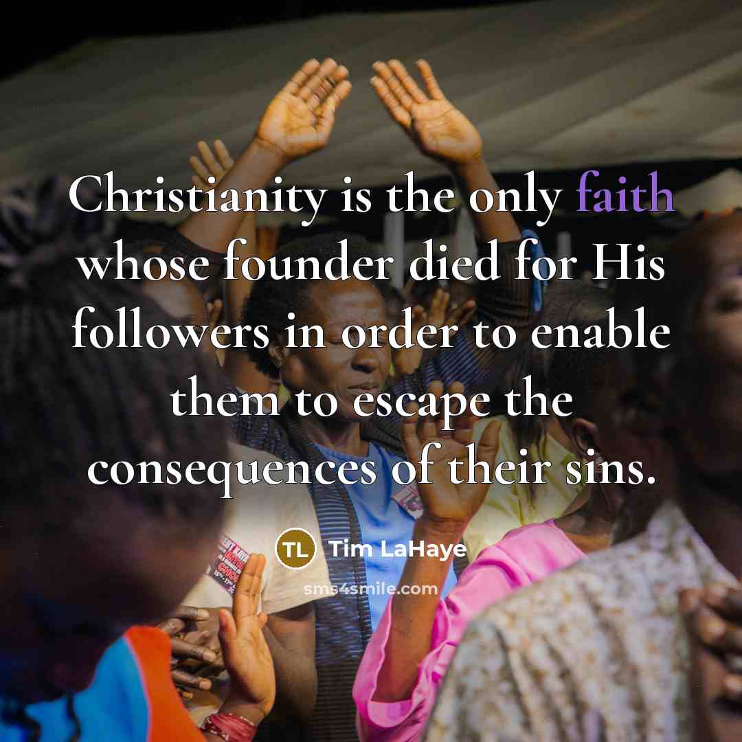“Christianity is the only faith whose founder died for His…” quote by Tim LaHaye
